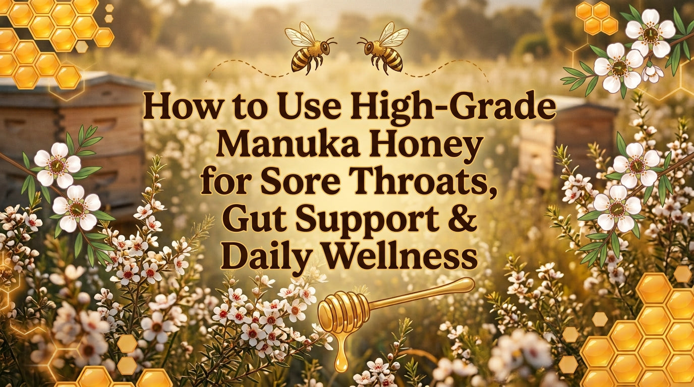 How to Use High-Grade Manuka Honey for Sore Throats, Gut Support & Daily Wellness
